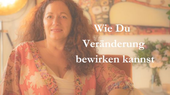 Wie ich Veränderungen bewirken kann