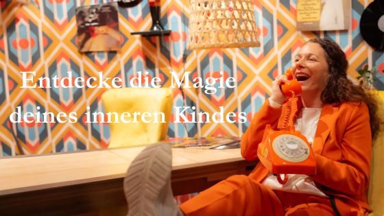 Entdecke die Magie deines inneren Kindes